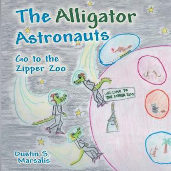 Paperback The Alligator Astronauts Go to the Zipper Zoo Book