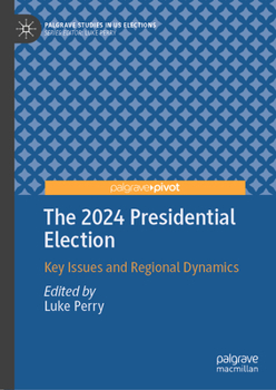 Hardcover The 2024 Presidential Election: Key Issues and Regional Dynamics Book