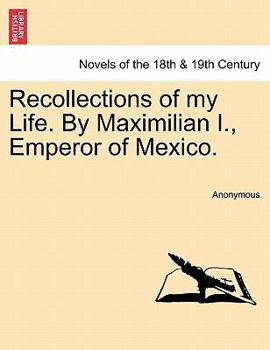 Paperback Recollections of My Life. by Maximilian I., Emperor of Mexico. Book