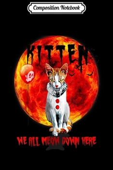 Paperback Composition Notebook: We All Meow Down Here funny Clown Cat Kitten Halloween Scary Journal/Notebook Blank Lined Ruled 6x9 100 Pages Book