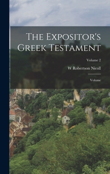 Hardcover The Expositor's Greek Testament; Volume; Volume 2 Book