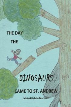 Paperback The Day The Dinosaurs Came To St. Andrew Book