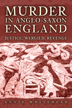 Hardcover Murder in Anglo-Saxon England: Justice, Wergild, Revenge Book