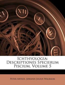 Paperback Ichthyologia: Descriptiones Specierum Piscium, Volume 5 [Latin] Book