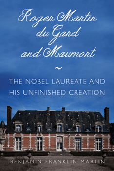 Hardcover Roger Martin Du Gard and Maumort: The Nobel Laureate and His Unfinished Creation Book