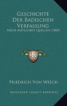 Paperback Geschichte Der Badischen Verfassung: Nach Amtlichen Quellen (1868) [German] Book