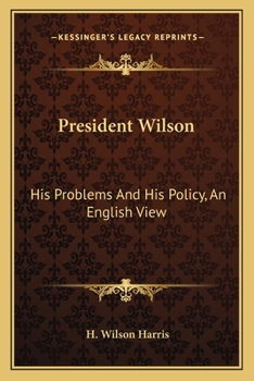 Paperback President Wilson: His Problems And His Policy, An English View Book