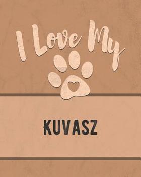 I Love My Kuvasz: For the Pet You Love, Track Vet, Health, Medical, Vaccinations and More in this Book