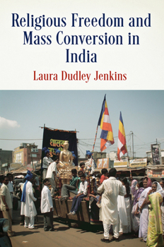 Religious Freedom and Mass Conversion in India - Book  of the Pennsylvania Studies in Human Rights