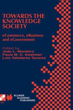 Towards the Knowledge Society: eCommerce, eBusiness, and eGovernment (IFIP International Federation for Information Processing)