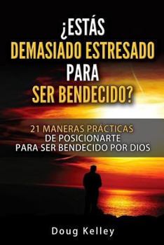 Paperback ¿Estás Demasiado Estresado Para Ser Bendecido?: 21 Maneras Prácticas de Posicionarte para ser Bendecido por Dios [Spanish] Book