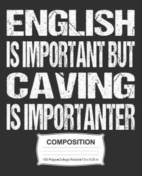 Paperback English Is Important But Caving Is Importanter Composition: College Ruled Notebook Book