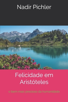 Paperback Felicidade em Aristóteles: o bem mais precioso da humanidade [Portuguese] Book