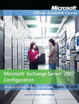 Paperback Microsoft Exchange Server 2007 Configuration: Microsoft Certified Technology Specialist Exam 70-236 [With Exam 70-236 Lab Manual] Book