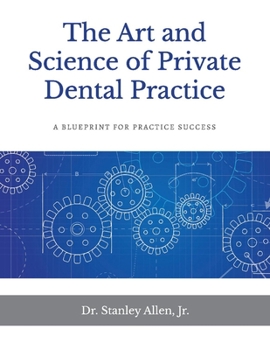 Paperback The Art and Science of Private Dental Practice: A Blueprint for Practice Success Volume 1 Book