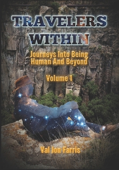 Paperback Travelers Within (Volume 1): Journeys Into Being Human And Beyond Book