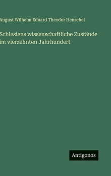 Hardcover Schlesiens wissenschaftliche Zustände im vierzehnten Jahrhundert [German] Book