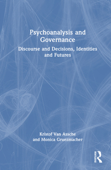 Hardcover Psychoanalysis and Governance: Discourse and Decisions, Identities and Futures Book