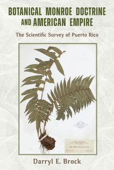 Botanical Monroe Doctrine and American Empire: The Scientific Survey of Puerto Rico (NEXUS: New Histories of Science, Technology, the Environment, Agriculture, and Medicine)