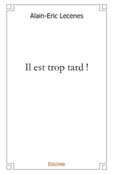 Paperback ...Il est trop tard !: Et, l'extrait des " FLEURS DU MAL " De Charles BAUDELAIRE [French] Book