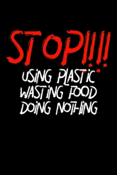 Paperback STOP!!!! Using Plastic Wasting Food Doing Nothing: Notizbuch DIN A5 - 120 Seiten liniert Book