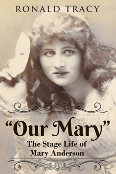 Paperback "Our Mary": The Stage Life of Mary Anderson Book