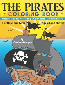 Paperback The Pirates: Coloring Book Treasure Islands Pirates Ship Gold Chests Skulls and More. For Boys and Girls Ages 4 and above! Book