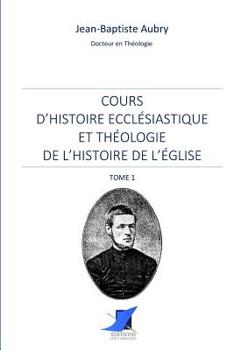 Paperback Cours d'histoire ecclésiastique et théologie de l'histoire de l'Église - Tome 1 [French] Book