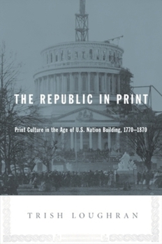 Hardcover The Republic in Print: Print Culture in the Age of U.S. Nation Building, 1770-1870 Book