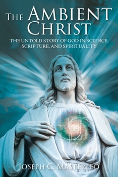 Paperback The Ambient Christ: The Untold Story of God in Science, Scripture, and Spirituality Book