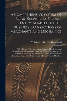 Paperback A Comprehensive System of Book-keeping, by Double Entry, Adapted to the Business Transactions of Merchants and Mechanics [microform]: With a Course of Book