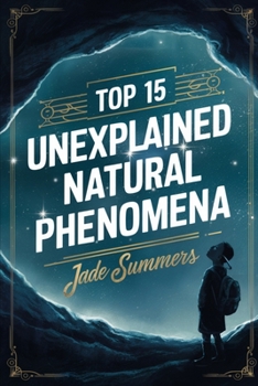 Top 15 Unexplained Natural Phenomena (Top 15: The Ultimate Collection of Intriguing Lists)