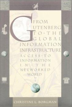 Hardcover From Gutenberg to the Global Information Infrastructure: Access to Information in the Networked World Book