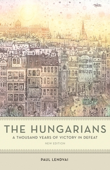 The Hungarians: A Thousand Years of Victory in Defeat - Book #8 of the Biblioteka Europy rodka