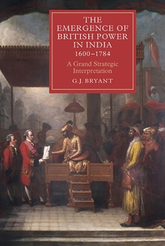 Hardcover The Emergence of British Power in India, 1600-1784: A Grand Strategic Interpretation Book