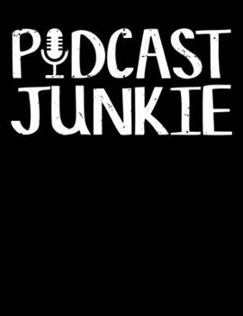 Podcast Junkie: Podcast Junkie Podcasting Podcasters Addict Blank Sketchbook to Draw and Paint (110 Empty Pages, 8.5" x 11")