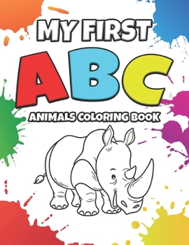 Paperback My First ABC Animals Coloring Book: Educational Coloring Book For Kids Ages 2-6 - Letter Alphabets From A to Z For Boys And Girls - Active Coloring Wo Book