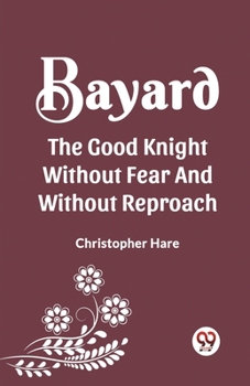 Paperback Bayard the Good Knight Without Fear and Without Reproach Book