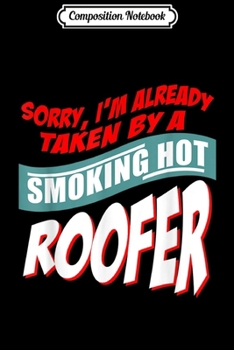 Paperback Composition Notebook: Sorry I'm Already Taken By A Smoking Hot Roofer Journal/Notebook Blank Lined Ruled 6x9 100 Pages Book