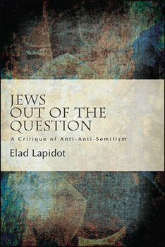 Jews Out of the Question: A Critique of Anti-Anti-Semitism - Book  of the SUNY Series: Philosophy and Race