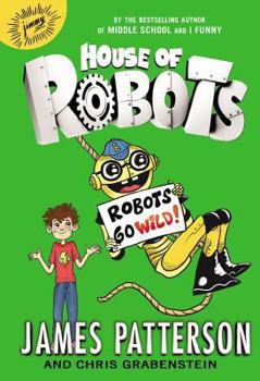 Robots Go Wild! - Book #2 of the House of Robots