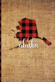 Paperback Alaska: 6 X 9 108 Pages: Buffalo Plaid Alaska State Silhouette Hand Lettering Cursive Script Design on Soft Matte Cover Notebo Book