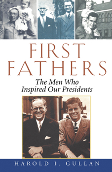 Hardcover First Fathers: The Men Who Inspired Our Presidents Book