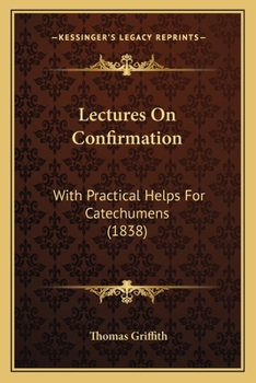 Paperback Lectures On Confirmation: With Practical Helps For Catechumens (1838) Book