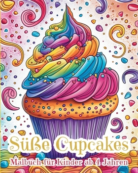 Paperback Süße Cupcakes - Malbuch für Kinder ab 4 Jahren: Süßes Kawaii Cupcakes [German] Book
