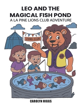 LEO AND THE MAGICAL FISH POND: A LA PINE LIONS CLUB ADVENTURE