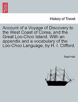 Paperback Account of a Voyage of Discovery to the West Coast of Corea, and the Great Loo-Choo Island. with an Appendix and a Vocabulary of the Loo-Choo Language Book