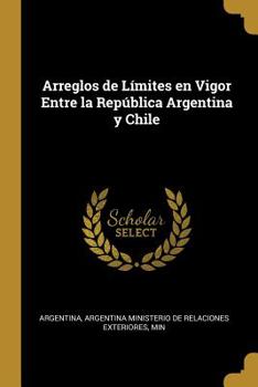 Paperback Arreglos de Límites en Vigor Entre la República Argentina y Chile Book