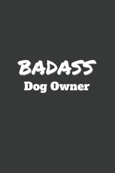 Badass Dog Owner: 6x9 Inch Journal Diary Notebook 110 Blank Lined Pages Dogs Gift