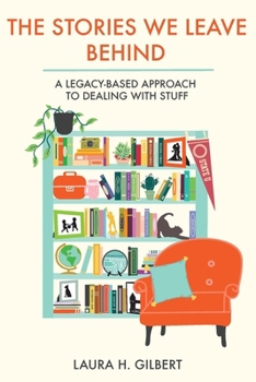 Paperback The Stories We Leave Behind: A Legacy-Based Approach to Dealing with Stuff Book